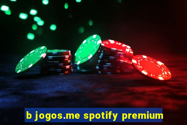 b jogos.me spotify premium